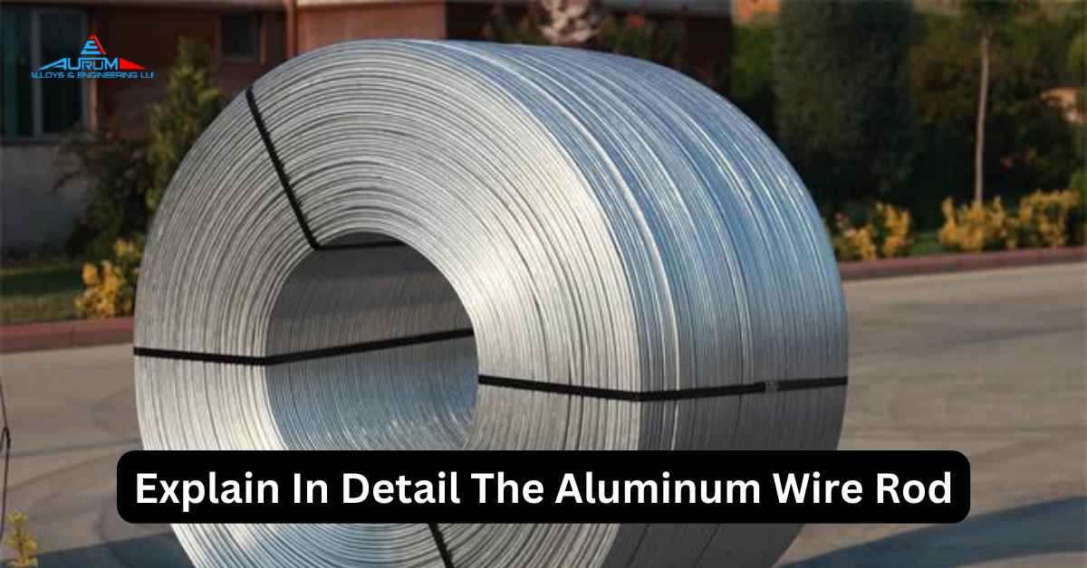 Explain In Detail The Aluminum Wire Rod