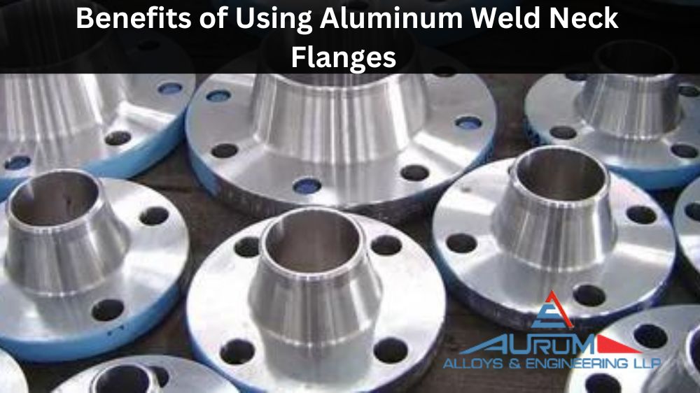 Benefits of Using Aluminum Weld Neck Flanges