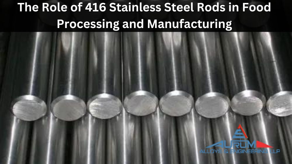 The Role of 416 Stainless Steel Rods in Food Processing and Manufacturing